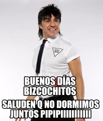 Meme Creator Funny Buenos Dias Bizcochitos Saluden Q No Dormimos