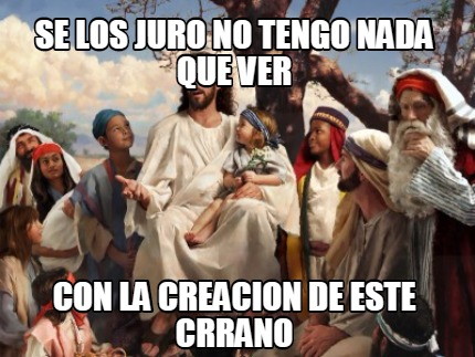 se-los-juro-no-tengo-nada-que-ver-con-la-creacion-de-este-crrano