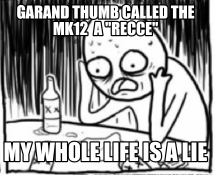 garand-thumb-called-the-mk12-a-recce-my-whole-life-is-a-lie