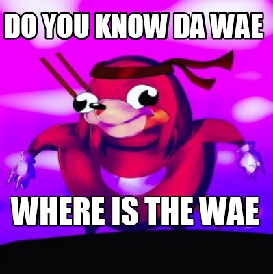 do-you-know-da-wae-where-is-the-wae