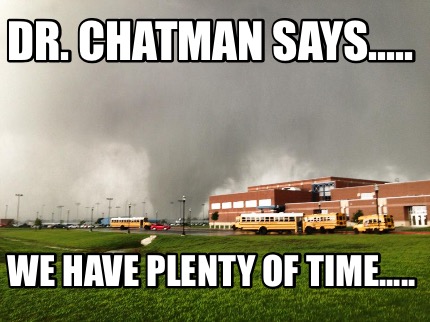 dr.-chatman-says.....-we-have-plenty-of-time