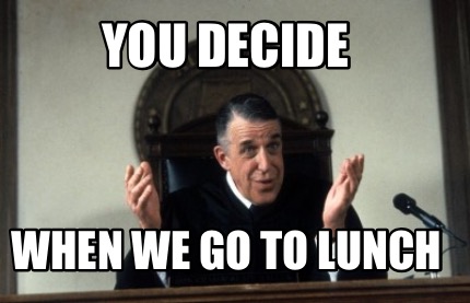 you-decide-when-we-go-to-lunch