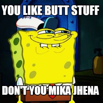 you-like-butt-stuff-dont-you-mika-jhena