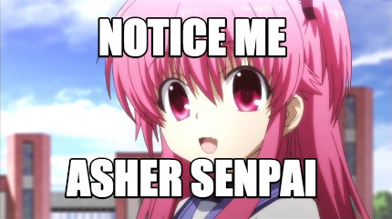 notice-me-asher-senpai