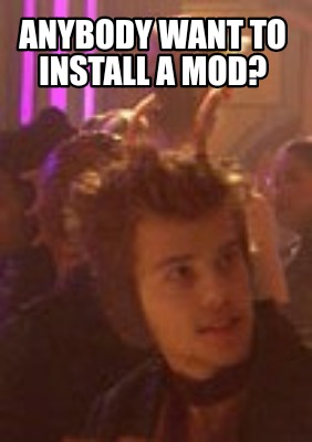 anybody-want-to-install-a-mod