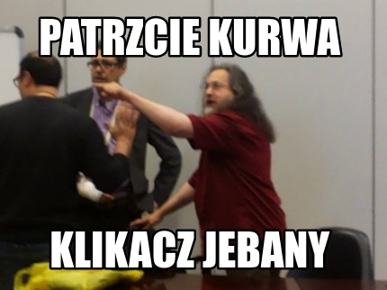patrzcie-kurwa-klikacz-jebany