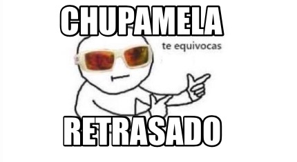 chupamela-retrasado