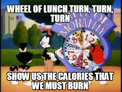 wheel-of-lunch-turn-turn-turn-show-us-the-calories-that-we-must-burn