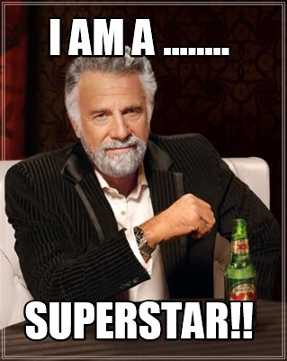 Meme Creator - Funny I am a ........ superstar!! Meme Generator at ! Meme Creator - Funny I am a ........ superstar!! Meme Generator at !
