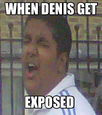 when-denis-get-exposed
