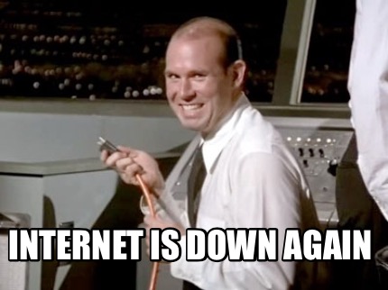 Meme Creator - Funny Internet is down again Meme Generator at ...