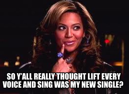 so-yall-really-thought-lift-every-voice-and-sing-was-my-new-single