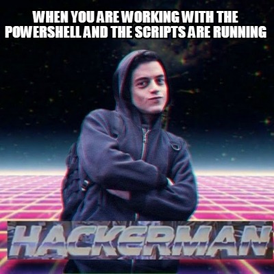 Meme Creator - Funny when you are working with the Powershell and the ...