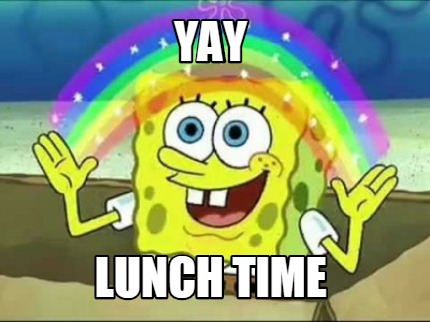 Meme Creator - Funny YAY LUNCH TIME Meme Generator at ! Meme Creator - Funny YAY LUNCH TIME Meme Generator at !