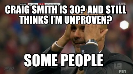 craig-smith-is-30-and-still-thinks-im-unproven-some-people