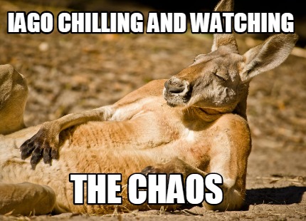 Meme Creator Funny Iago Chilling And Watching The Chaos Meme Generator At Memecreator Org Meme Creator Funny Iago Chilling And Watching The Chaos Meme Generator At Memecreator Org