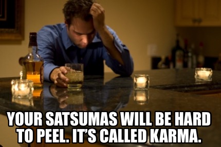 your-satsumas-will-be-hard-to-peel.-its-called-karma