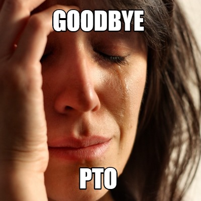 Meme Creator - Funny Goodbye pto Meme Generator at MemeCreator.org!