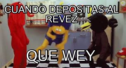 cuando-depositas-al-revez-que-wey