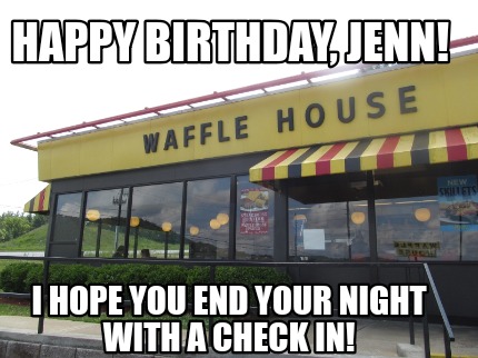 happy-birthday-jenn-i-hope-you-end-your-night-with-a-check-in