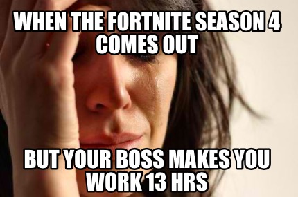Meme Creator - When the Fortnite season 4 comes out But ... Meme Creator - When the Fortnite season 4 comes out But ... - 430 x 285 jpeg 42kB