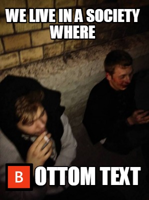 we-live-in-a-society-where-ottom-text