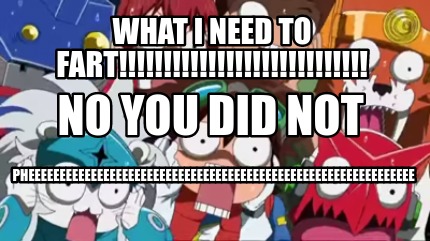 what-i-need-to-fart-pheeeeeeeeeeeeeeeeeeeeeeeeeeeeeeeeeeeeeeeeeeeeeeeeeeeeeeeeee