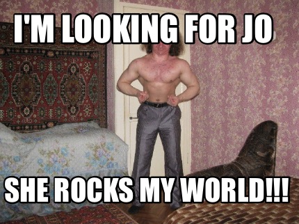im-looking-for-jo-she-rocks-my-world