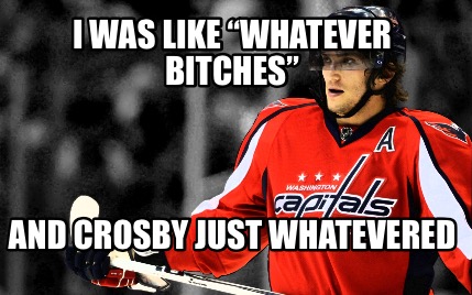 i-was-like-whatever-bitches-and-crosby-just-whatevered