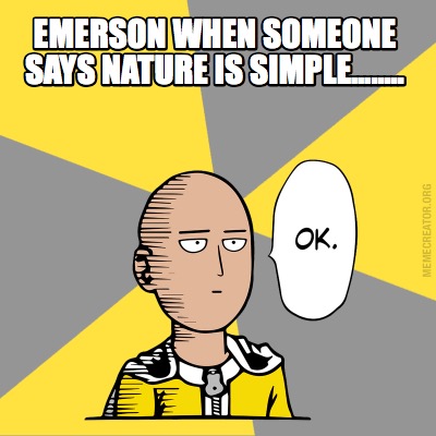 Meme Creator Funny Emerson When Someone Says Nature Is Simple Meme Generator At Memecreator Org