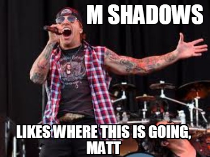m-shadows-likes-where-this-is-going-matt