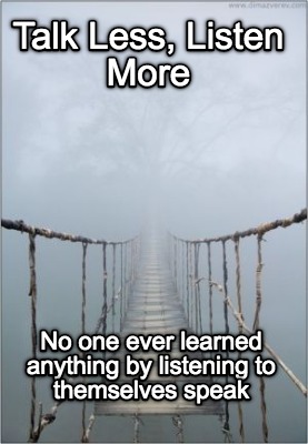 talk-less-listen-more-no-one-ever-learned-anything-by-listening-to-themselves-sp