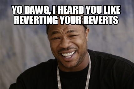 Meme Creator - Funny Yo Dawg, i heard you like reverting your reverts ...