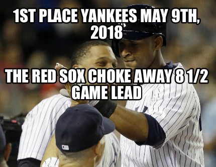 1st-place-yankees-may-9th-2018-the-red-sox-choke-away-8-12-game-lead