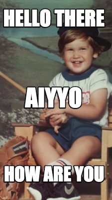 hello-there-how-are-you-aiyyo