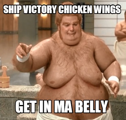 Meme Creator Funny Ship Victory Chicken Wings Get In Ma Belly