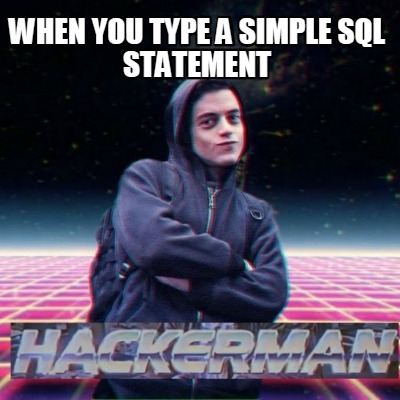 Meme Creator - Funny When you type a simple SQL statement Meme ...