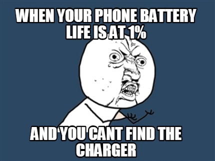 Meme Creator - Funny when your phone battery life is at 1% and you cant ...