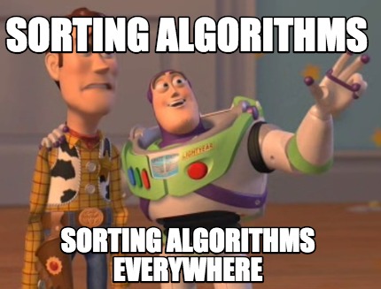 Meme Creator - Funny Sorting algorithms sorting algorithms everywhere ...