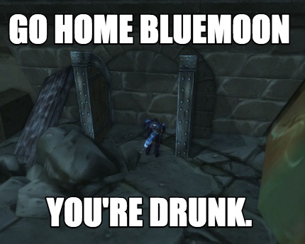 Meme Creator Go Home Wall Youre Drunk Meme Generator At