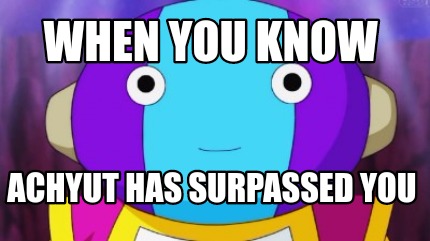 when-you-know-achyut-has-surpassed-you
