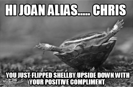 hi-joan-alias.....-chris-you-just-flipped-shellby-upside-down-with-your-positive