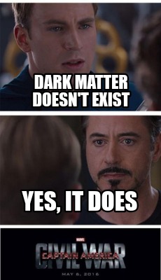 Meme Creator Funny Dark Matter Doesn T Exist Yes It Does Meme Generator At Memecreator Org