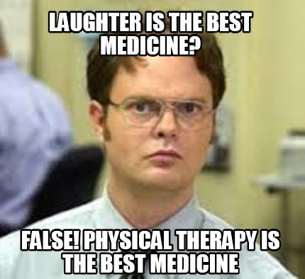 laughter-is-the-best-medicine-false-physical-therapy-is-the-best-medicine