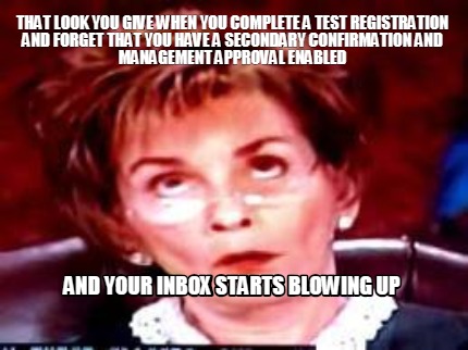 that-look-you-give-when-you-complete-a-test-registration-and-forget-that-you-hav