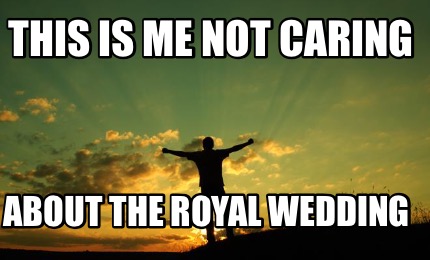 this-is-me-not-caring-about-the-royal-wedding2