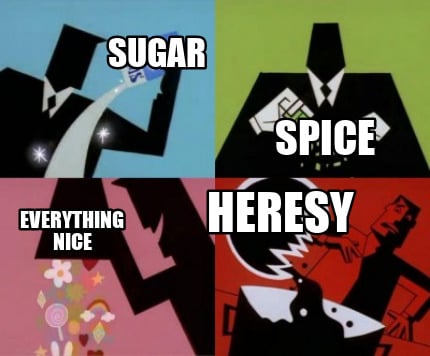sugar-spice-everything-nice-heresy