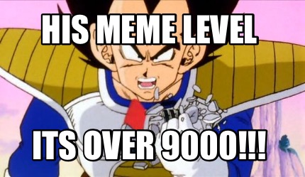 his-meme-level-its-over-9000