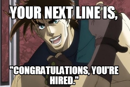 your-next-line-is-congratulations-youre-hired