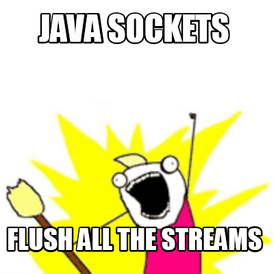Meme Creator - Funny Java sockets flush all the streams Meme Generator ...